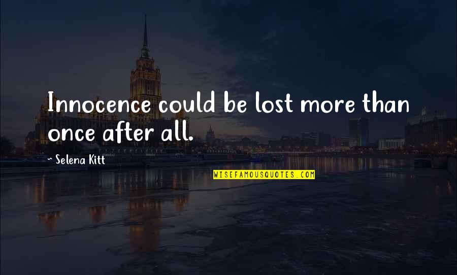 Loss Of Innocence Quotes By Selena Kitt: Innocence could be lost more than once after