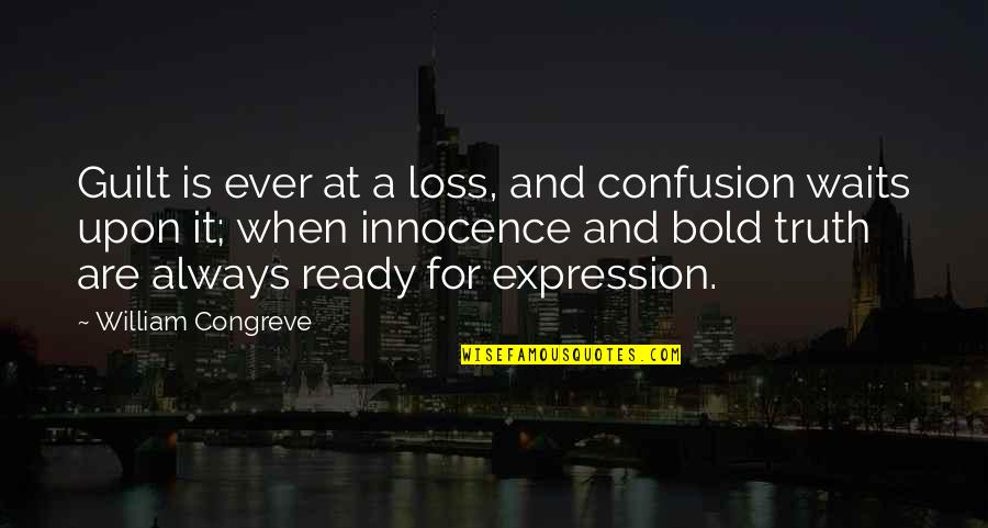Loss Of Innocence Quotes By William Congreve: Guilt is ever at a loss, and confusion Loss Of Innocence Quotes By William Congreve: Guilt is ever at a loss, and confusion