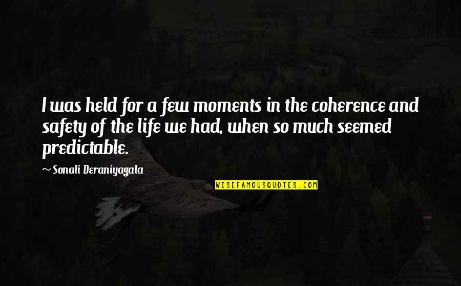 Loss Of Life Quotes By Sonali Deraniyagala: I was held for a few moments in