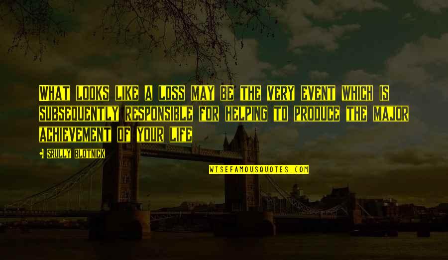 Loss Of Life Quotes By Srully Blotnick: What looks like a loss may be the