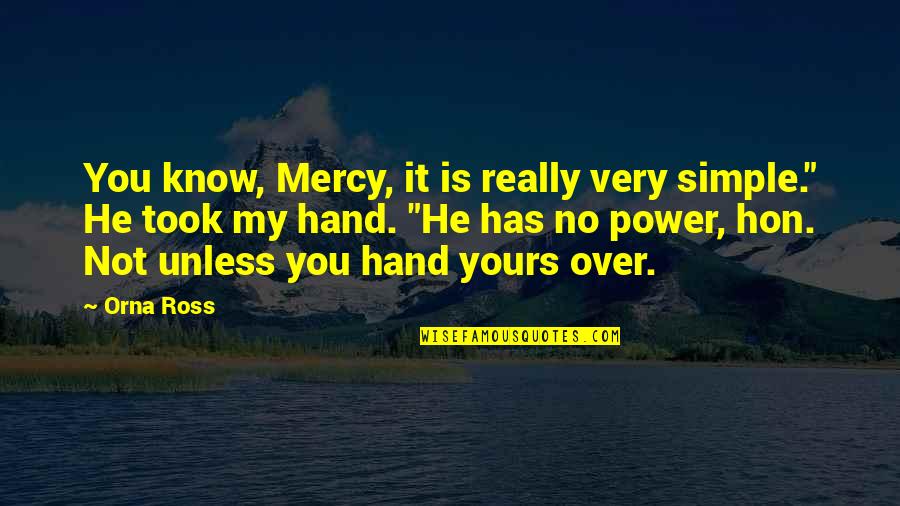 Loss Of Loved One Bible Quotes By Orna Ross: You know, Mercy, it is really very simple."