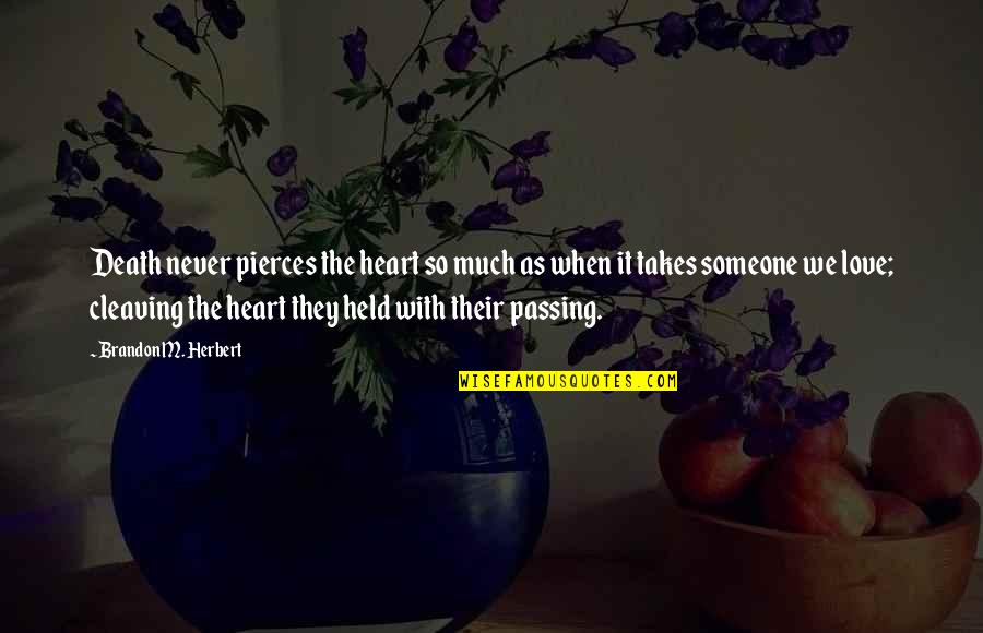 Loss Of Loved One Quotes By Brandon M. Herbert: Death never pierces the heart so much as Loss Of Loved One Quotes By Brandon M. Herbert: Death never pierces the heart so much as