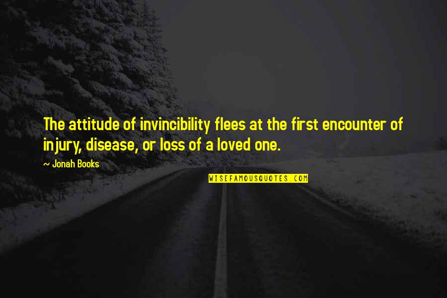 Loss Of Loved One Quotes By Jonah Books: The attitude of invincibility flees at the first