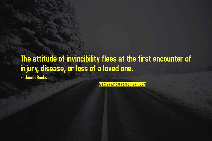 Loss Of Loved One Quotes By Jonah Books: The attitude of invincibility flees at the first Loss Of Loved One Quotes By Jonah Books: The attitude of invincibility flees at the first