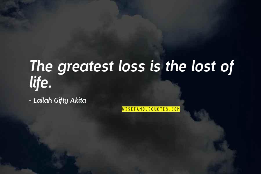Loss Of Loved One Quotes By Lailah Gifty Akita: The greatest loss is the lost of life. Loss Of Loved One Quotes By Lailah Gifty Akita: The greatest loss is the lost of life.