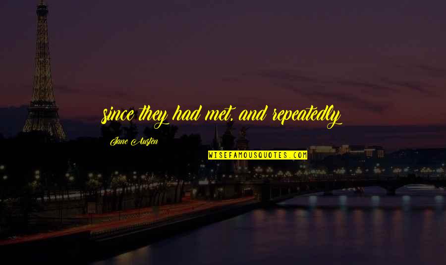 Loss Of Lover Quotes By Jane Austen: since they had met, and repeatedly Loss Of Lover Quotes By Jane Austen: since they had met, and repeatedly