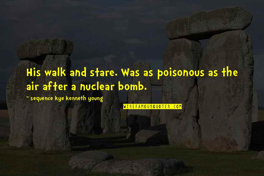 Loss Of Parent Quotes By Sequence Kye Kenneth Young: His walk and stare. Was as poisonous as