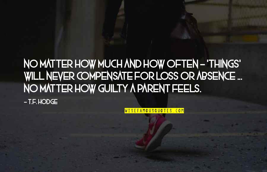 Loss Of Parent Quotes By T.F. Hodge: No matter how much and how often -