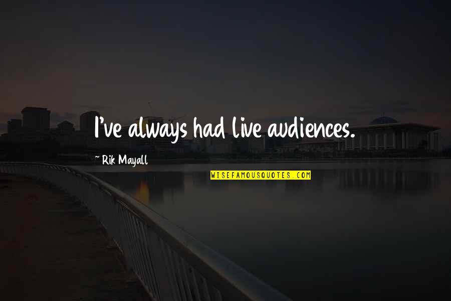 Loss Of Pet Quotes By Rik Mayall: I've always had live audiences.