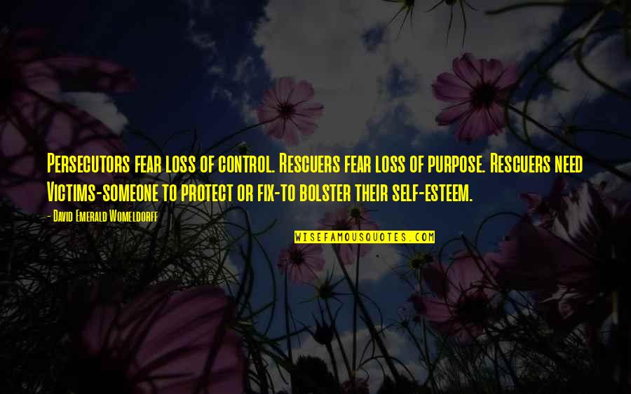Loss Of Self Quotes By David Emerald Womeldorff: Persecutors fear loss of control. Rescuers fear loss Loss Of Self Quotes By David Emerald Womeldorff: Persecutors fear loss of control. Rescuers fear loss