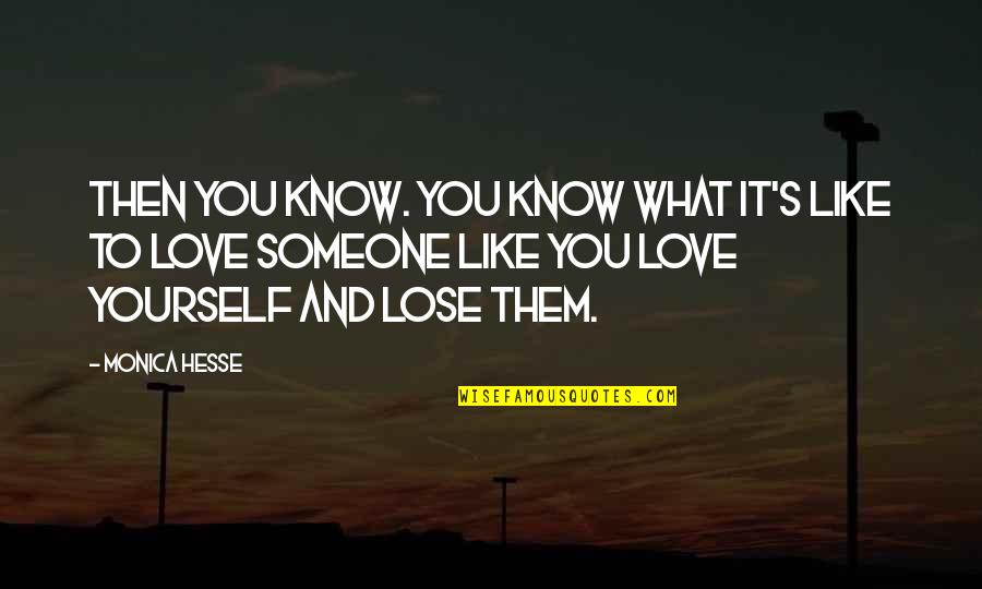 Loss Of Someone You Love Quotes By Monica Hesse: Then you know. You know what it's like