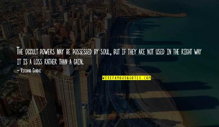 Loss Of Soul Quotes By Virchand Gandhi: The occult powers may be possessed by soul, Loss Of Soul Quotes By Virchand Gandhi: The occult powers may be possessed by soul,