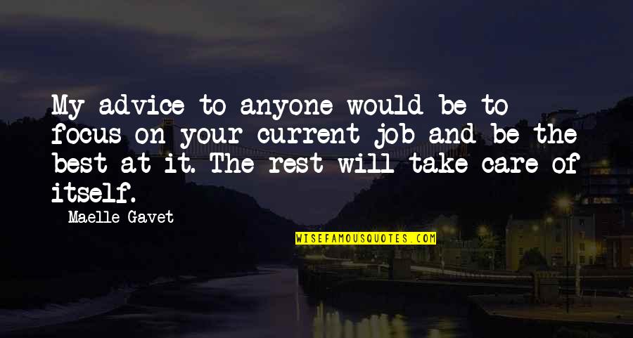 Loss Of True Love Quotes By Maelle Gavet: My advice to anyone would be to focus Loss Of True Love Quotes By Maelle Gavet: My advice to anyone would be to focus