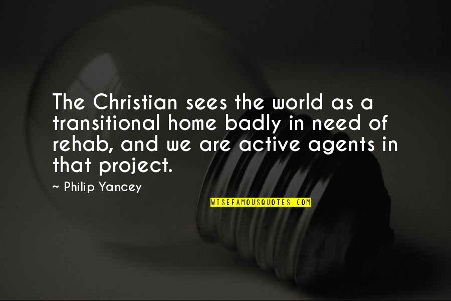 Loss Of True Love Quotes By Philip Yancey: The Christian sees the world as a transitional Loss Of True Love Quotes By Philip Yancey: The Christian sees the world as a transitional
