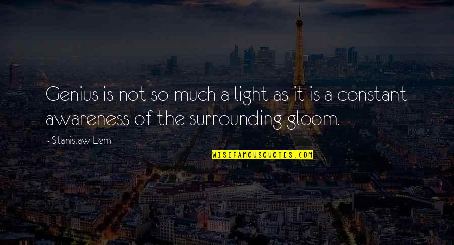 Loss Of True Love Quotes By Stanislaw Lem: Genius is not so much a light as Loss Of True Love Quotes By Stanislaw Lem: Genius is not so much a light as