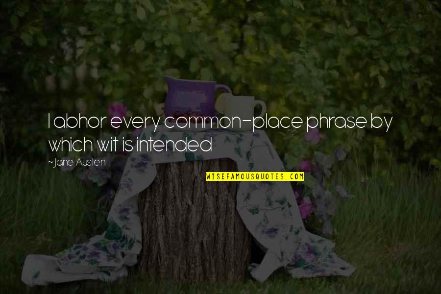 Loss Of Unborn Child Quotes By Jane Austen: I abhor every common-place phrase by which wit