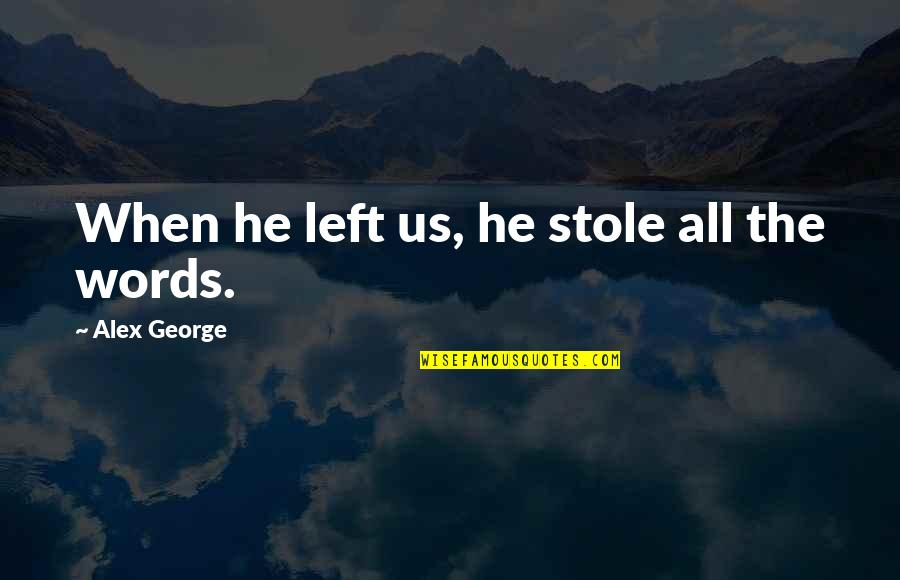 Loss Of Words Quotes By Alex George: When he left us, he stole all the