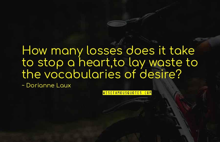Loss Of Words Quotes By Dorianne Laux: How many losses does it take to stop