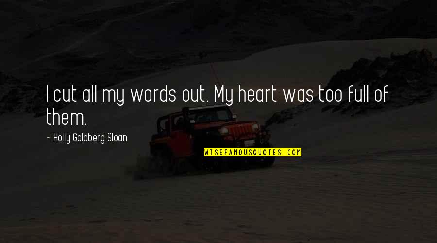 Loss Of Words Quotes By Holly Goldberg Sloan: I cut all my words out. My heart