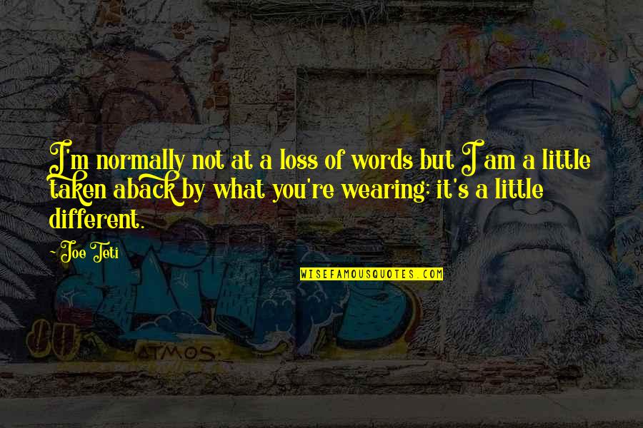 Loss Of Words Quotes By Joe Teti: I'm normally not at a loss of words