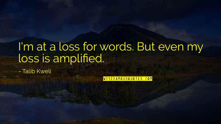 Loss Of Words Quotes By Talib Kweli: I'm at a loss for words. But even