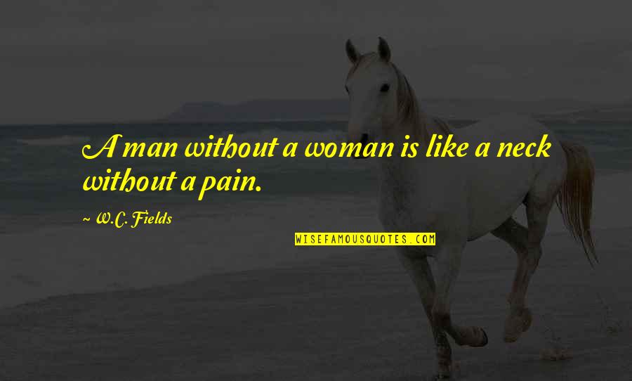 Loss Of Your Best Friend Quotes By W.C. Fields: A man without a woman is like a