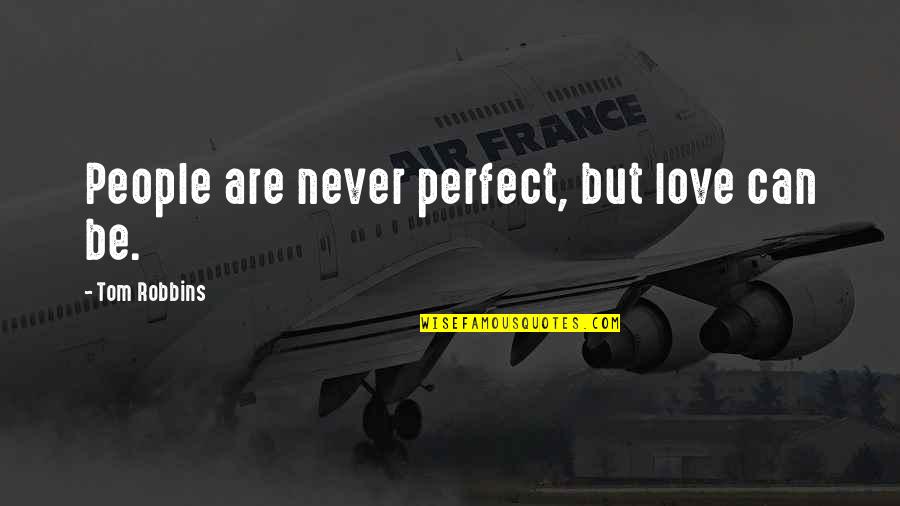 Loss Of Your Pet Quotes By Tom Robbins: People are never perfect, but love can be. Loss Of Your Pet Quotes By Tom Robbins: People are never perfect, but love can be.