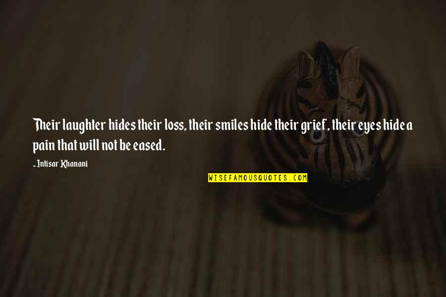 Loss Pain Quotes By Intisar Khanani: Their laughter hides their loss, their smiles hide Loss Pain Quotes By Intisar Khanani: Their laughter hides their loss, their smiles hide