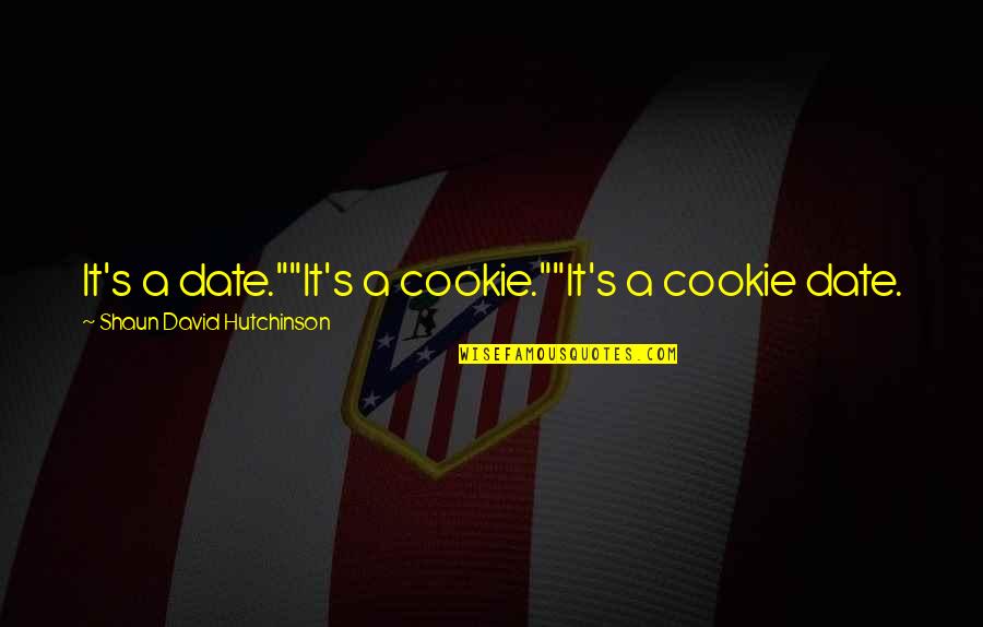 Loss Stars Quotes By Shaun David Hutchinson: It's a date.""It's a cookie.""It's a cookie date.