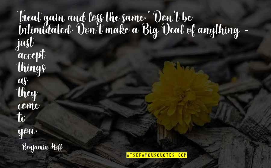 Loss To Gain Quotes By Benjamin Hoff: Treat gain and loss the same.' Don't be Loss To Gain Quotes By Benjamin Hoff: Treat gain and loss the same.' Don't be