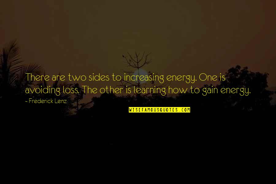 Loss To Gain Quotes By Frederick Lenz: There are two sides to increasing energy. One Loss To Gain Quotes By Frederick Lenz: There are two sides to increasing energy. One