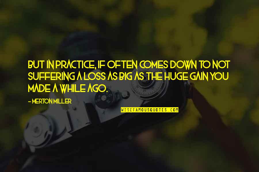 Loss To Gain Quotes By Merton Miller: But in practice, if often comes down to Loss To Gain Quotes By Merton Miller: But in practice, if often comes down to