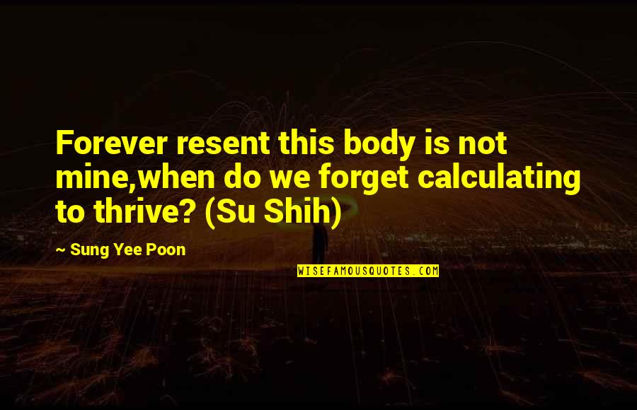 Loss To Gain Quotes By Sung Yee Poon: Forever resent this body is not mine,when do