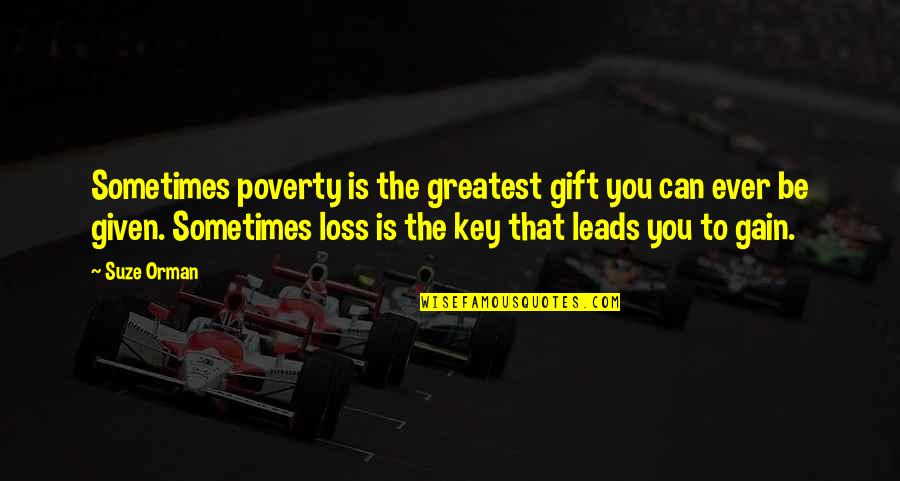 Loss To Gain Quotes By Suze Orman: Sometimes poverty is the greatest gift you can