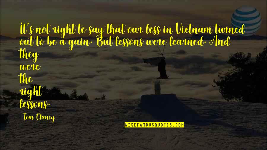 Loss To Gain Quotes By Tom Clancy: It's not right to say that our loss Loss To Gain Quotes By Tom Clancy: It's not right to say that our loss