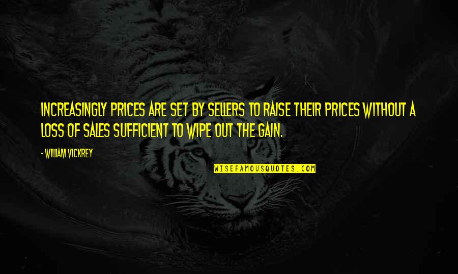 Loss To Gain Quotes By William Vickrey: Increasingly prices are set by sellers to raise Loss To Gain Quotes By William Vickrey: Increasingly prices are set by sellers to raise