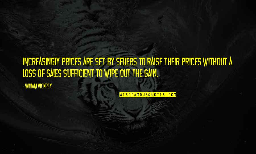 Loss To Gain Quotes By William Vickrey: Increasingly prices are set by sellers to raise