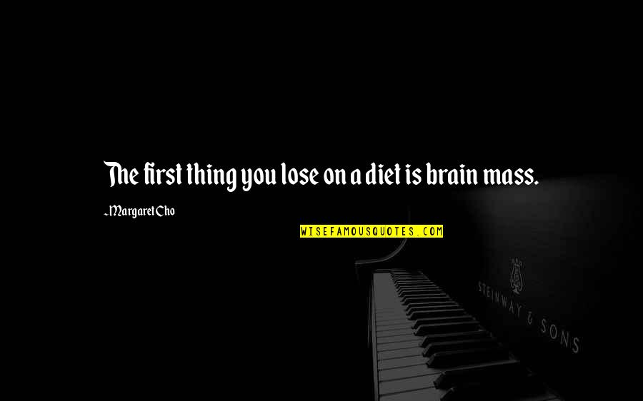 Loss Weight Quotes By Margaret Cho: The first thing you lose on a diet