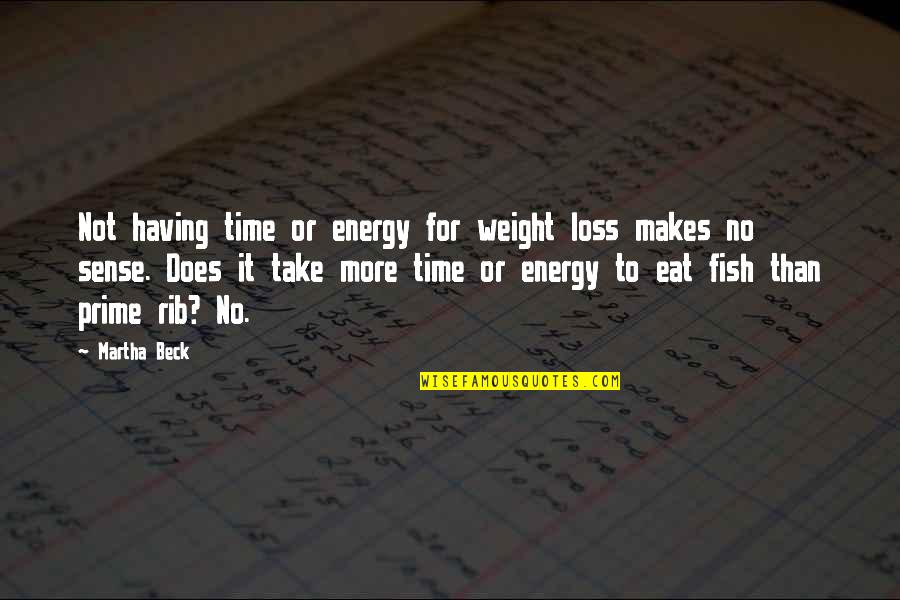 Loss Weight Quotes By Martha Beck: Not having time or energy for weight loss