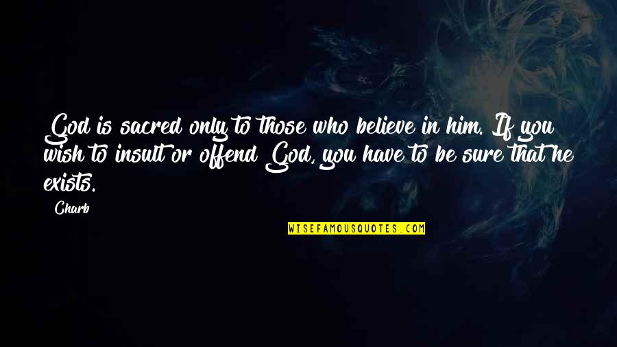 Lossan Board Quotes By Charb: God is sacred only to those who believe Lossan Board Quotes By Charb: God is sacred only to those who believe