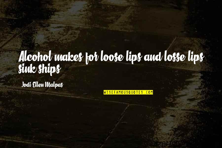 Losse Quotes By Jodi Ellen Malpas: Alcohol makes for loose lips and losse lips Losse Quotes By Jodi Ellen Malpas: Alcohol makes for loose lips and losse lips