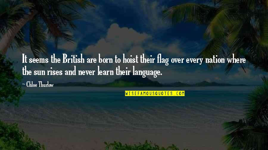 Lossed Quotes By Chloe Thurlow: It seems the British are born to hoist Lossed Quotes By Chloe Thurlow: It seems the British are born to hoist