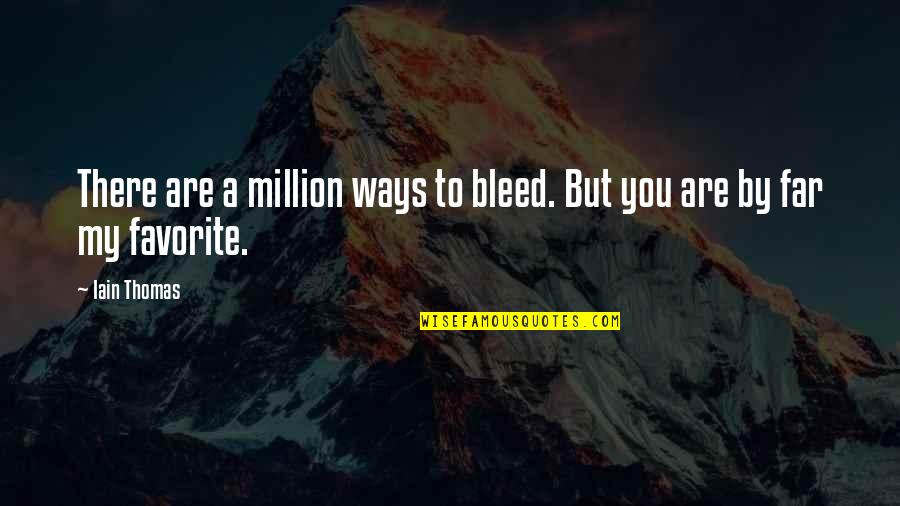 Lossen En Quotes By Iain Thomas: There are a million ways to bleed. But
