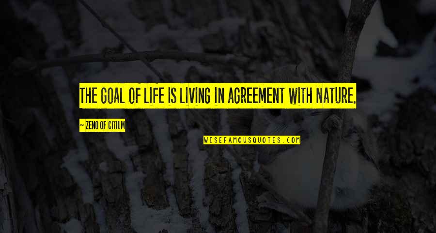 Lossen Quotes By Zeno Of Citium: The goal of life is living in agreement