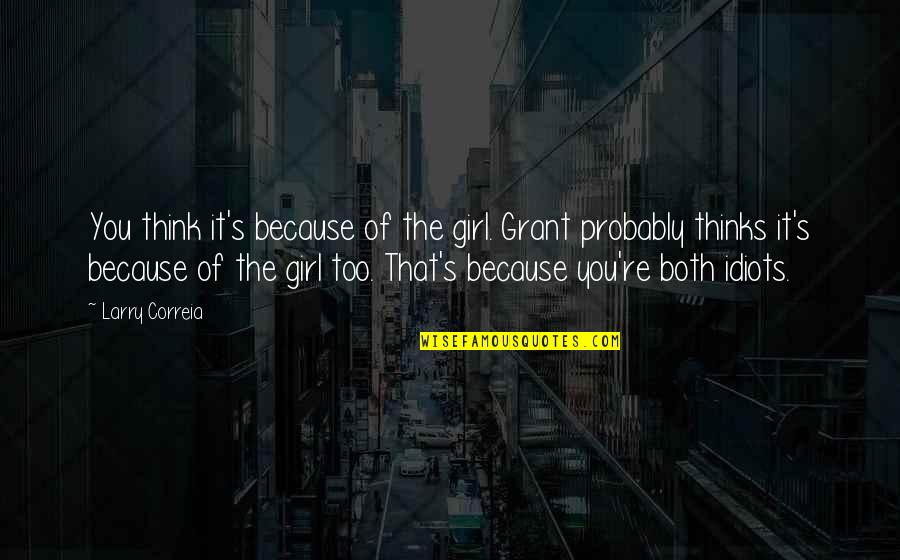 Losses Of Loved One Quotes By Larry Correia: You think it's because of the girl. Grant