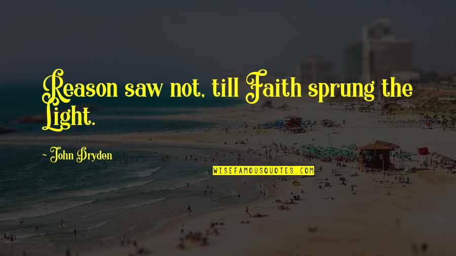 Losshehu Quotes By John Dryden: Reason saw not, till Faith sprung the Light.