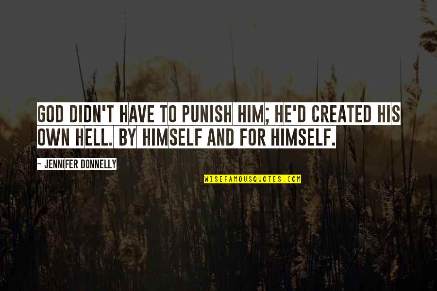 Lossing Quotes By Jennifer Donnelly: God didn't have to punish him; he'd created