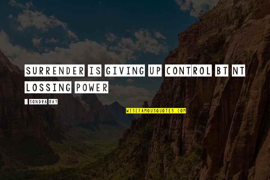 Lossing Quotes By Sondra Ray: surrender is giving up control bt nt lossing