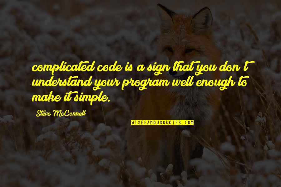 Lossing Quotes By Steve McConnell: complicated code is a sign that you don't
