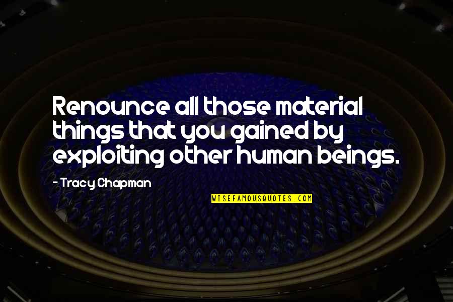 Losson Septic Quotes By Tracy Chapman: Renounce all those material things that you gained Losson Septic Quotes By Tracy Chapman: Renounce all those material things that you gained
